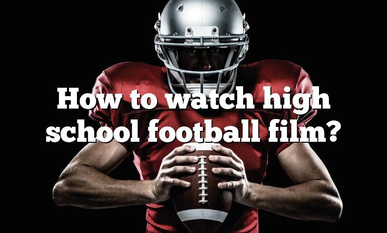 How to watch high school football film?