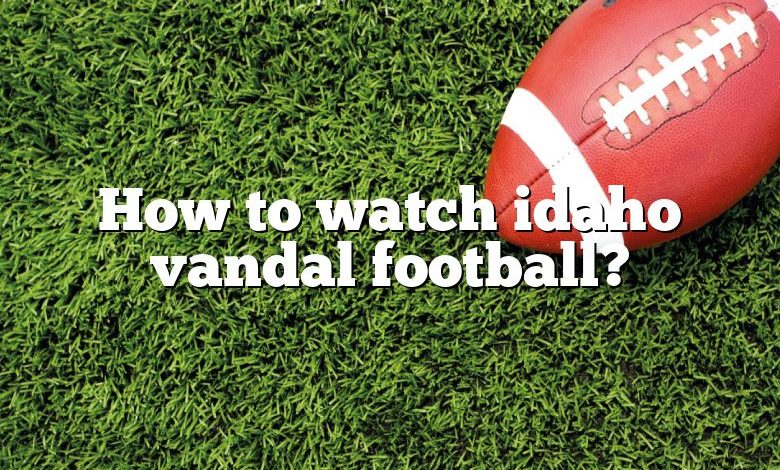 How to watch idaho vandal football?