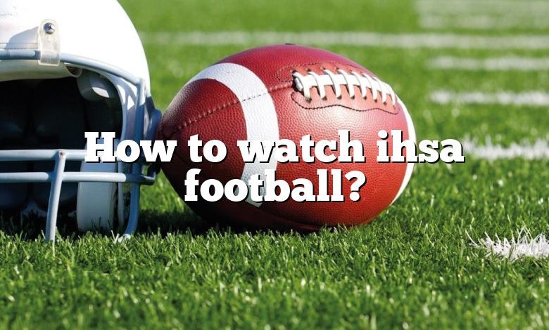 How to watch ihsa football?