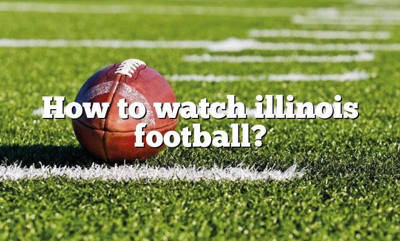 How to watch illinois football?