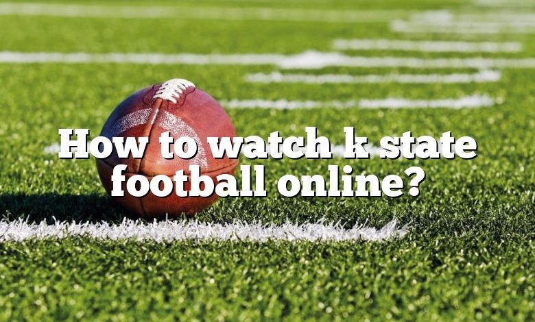 How to watch k state football online?