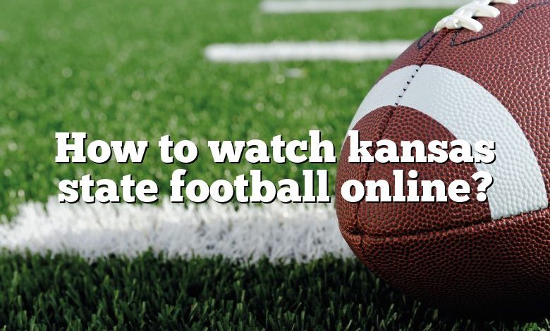 How to watch kansas state football online?