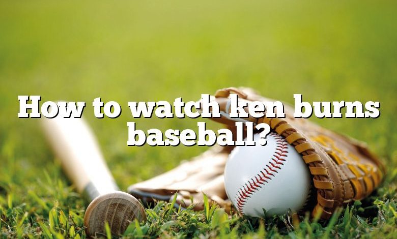 How to watch ken burns baseball?