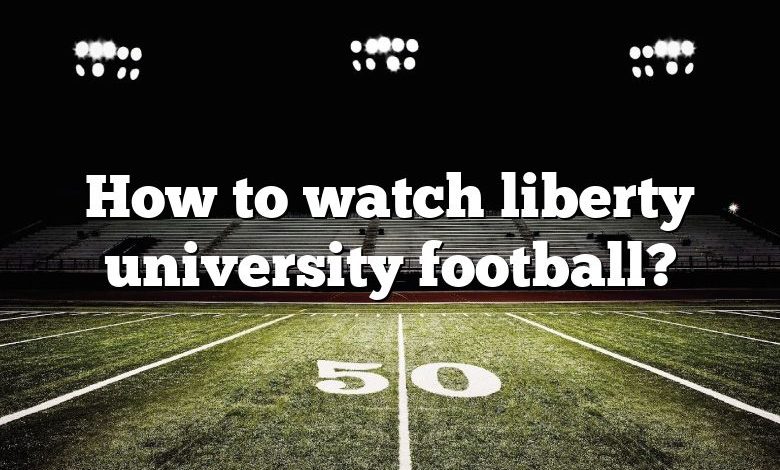 How to watch liberty university football?