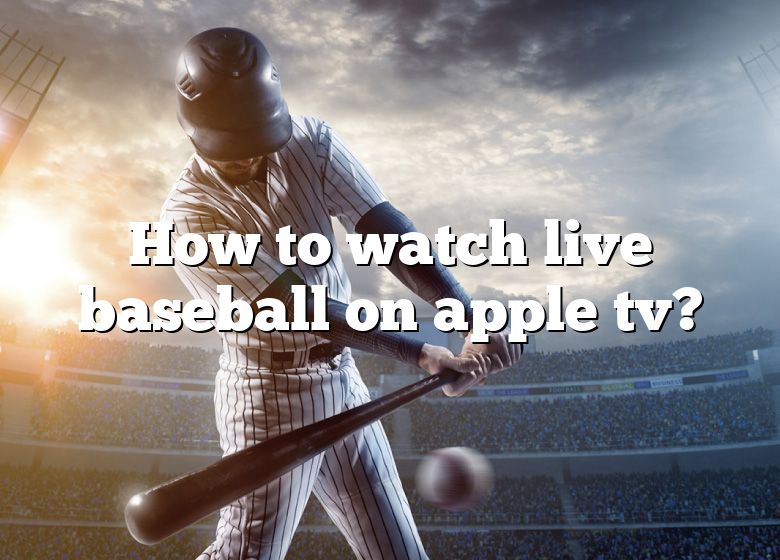 How To Watch Live Baseball On Apple Tv? DNA Of SPORTS