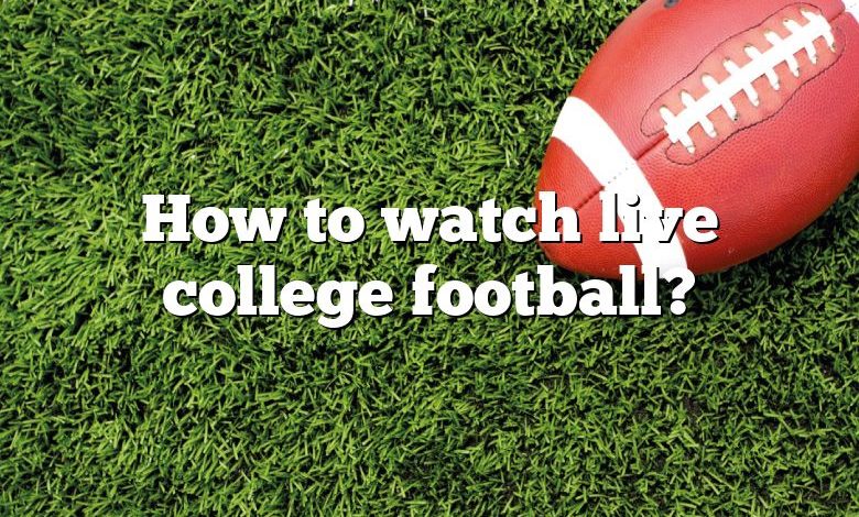 How to watch live college football?