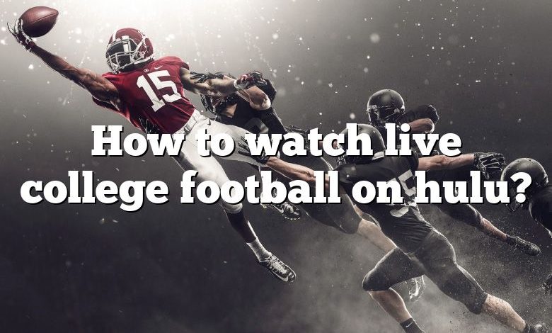 How to watch live college football on hulu?