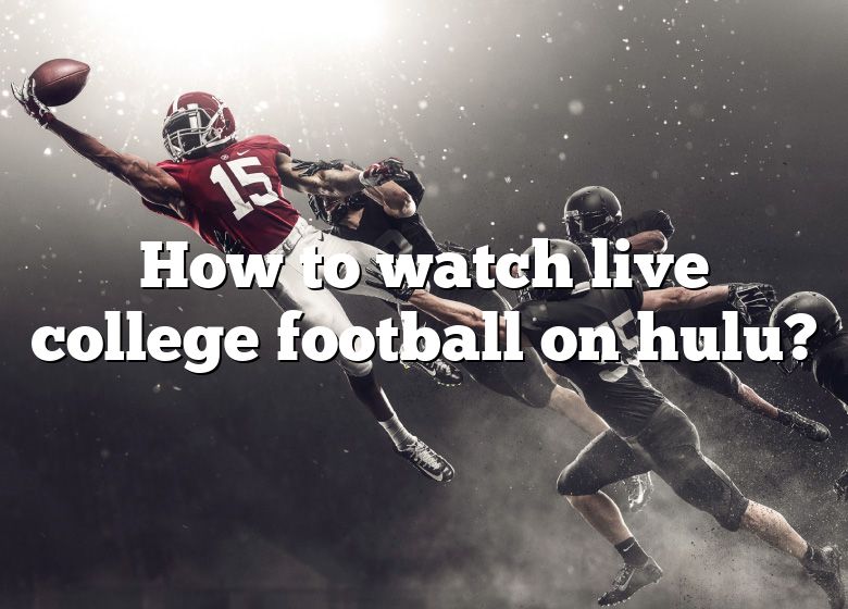 How To Watch Live College Football On Hulu? DNA Of SPORTS