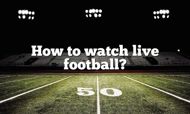 How to watch live football?