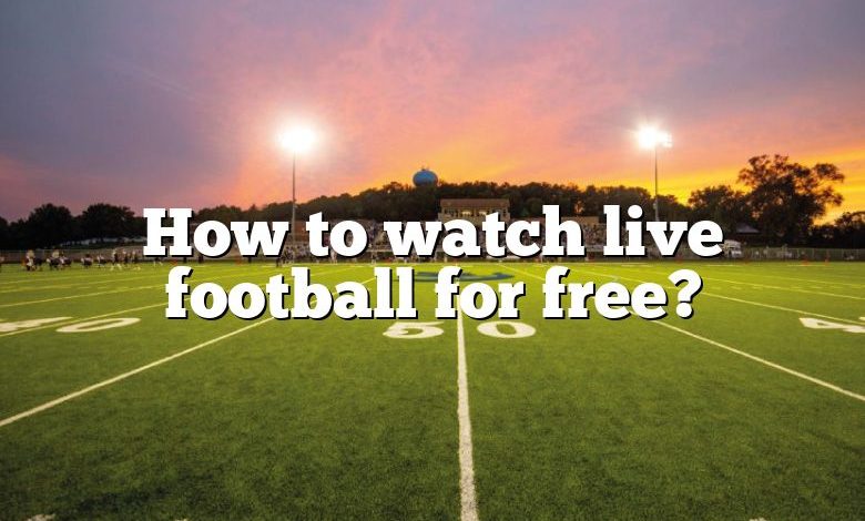 How to watch live football for free?