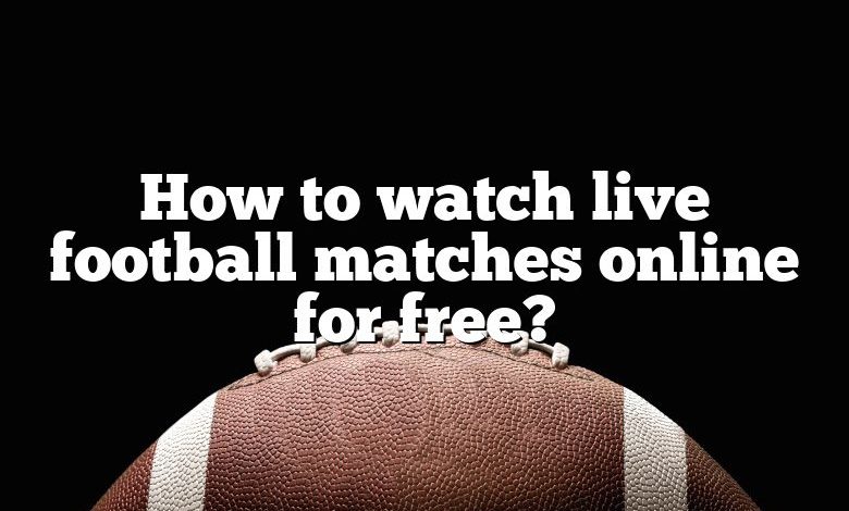 How to watch live football matches online for free?