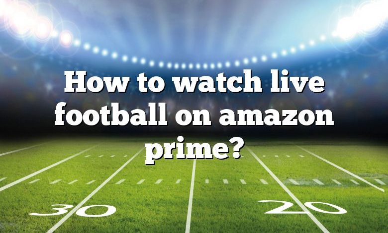 How to watch live football on amazon prime?