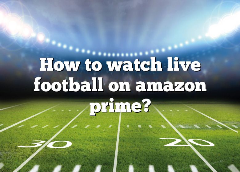 How To Watch Live Football On Amazon Prime? DNA Of SPORTS