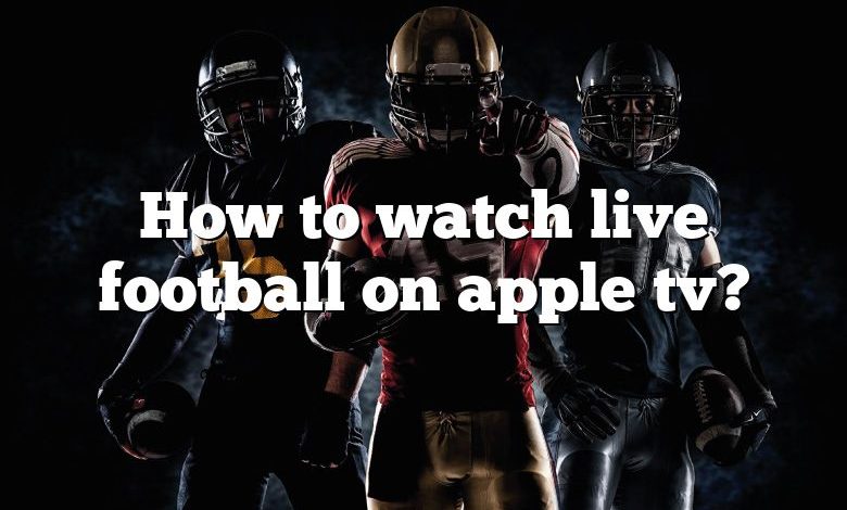 How to watch live football on apple tv?