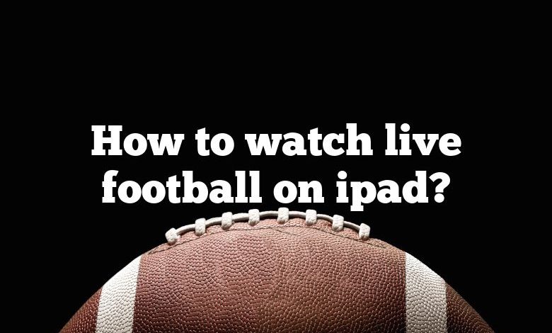 How to watch live football on ipad?