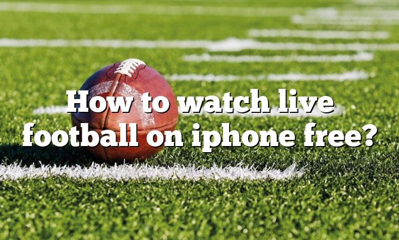 How to watch live football on iphone free?