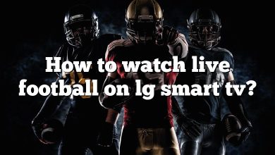 How to watch live football on lg smart tv?