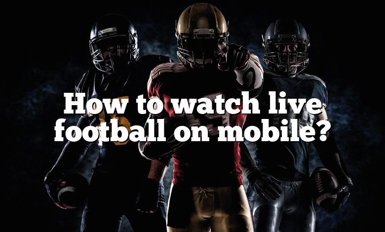 How to watch live football on mobile?