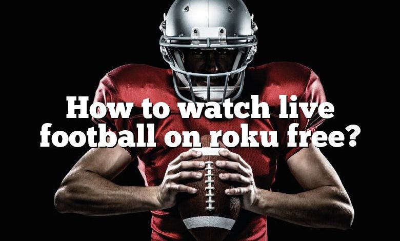 How to watch live football on roku free?