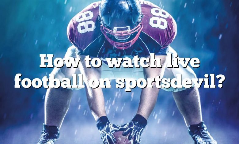 How to watch live football on sportsdevil?