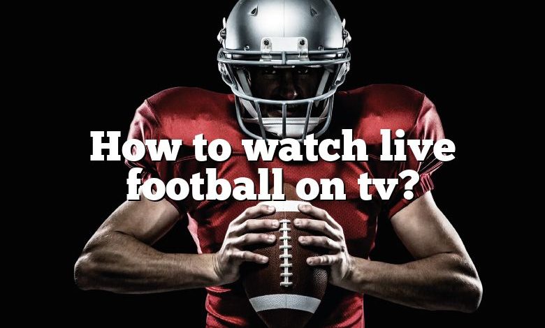 How to watch live football on tv?