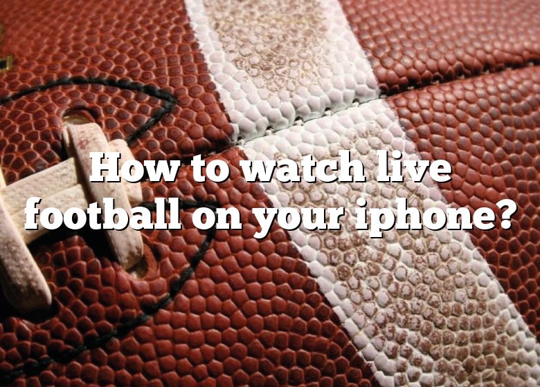 how-to-watch-live-football-on-your-iphone-dna-of-sports