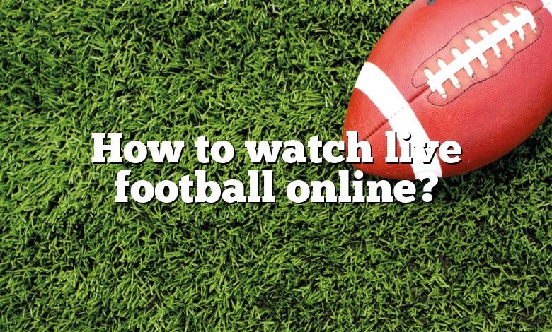 How to watch live football online?