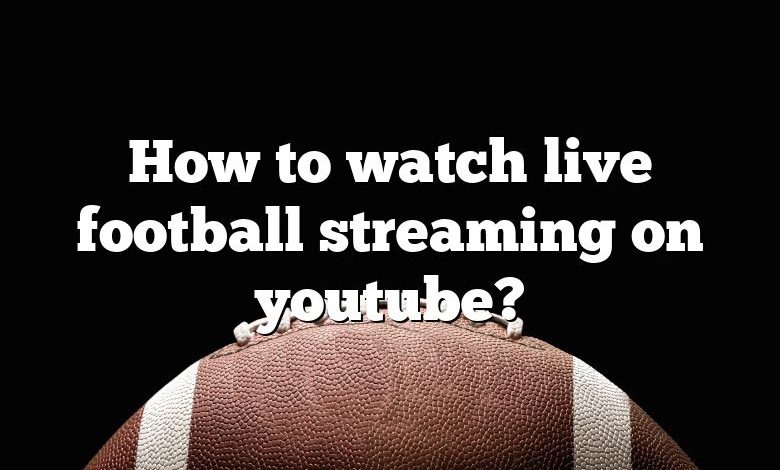 How to watch live football streaming on youtube?