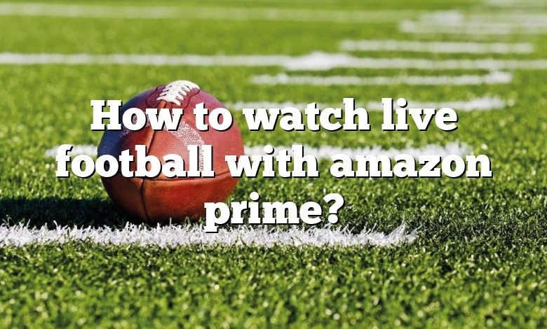 How to watch live football with amazon prime?