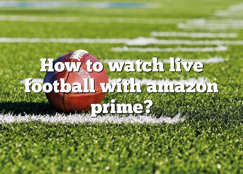 How To Watch Live Football With Amazon Prime? DNA Of SPORTS
