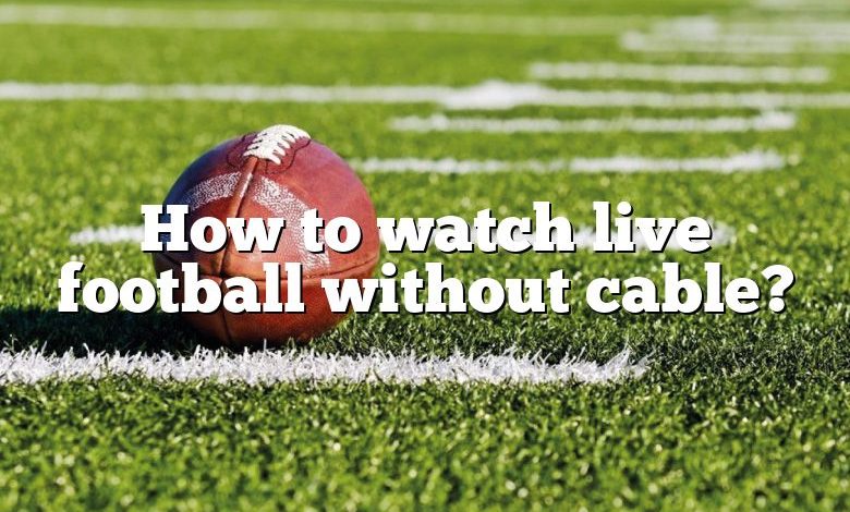 How to watch live football without cable?