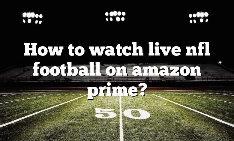 How to watch live nfl football on amazon prime?