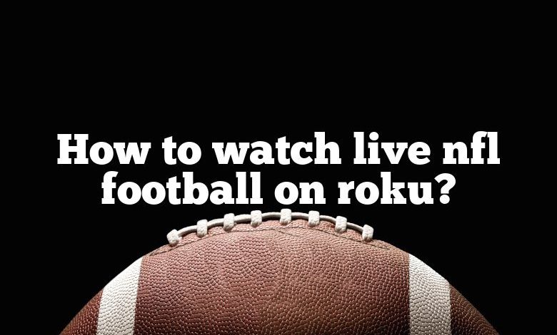 How to watch live nfl football on roku?