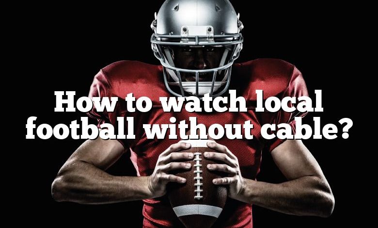 How to watch local football without cable?