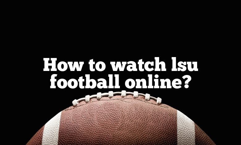 How to watch lsu football online?