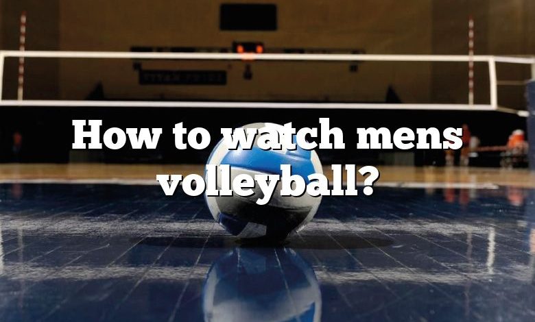 How to watch mens volleyball?