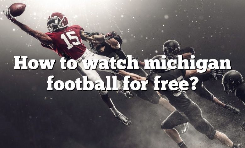 How to watch michigan football for free?