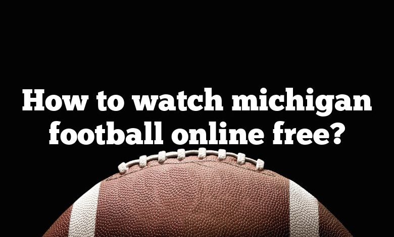 How to watch michigan football online free?