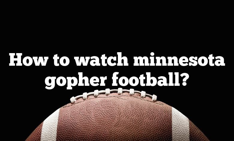 How to watch minnesota gopher football?