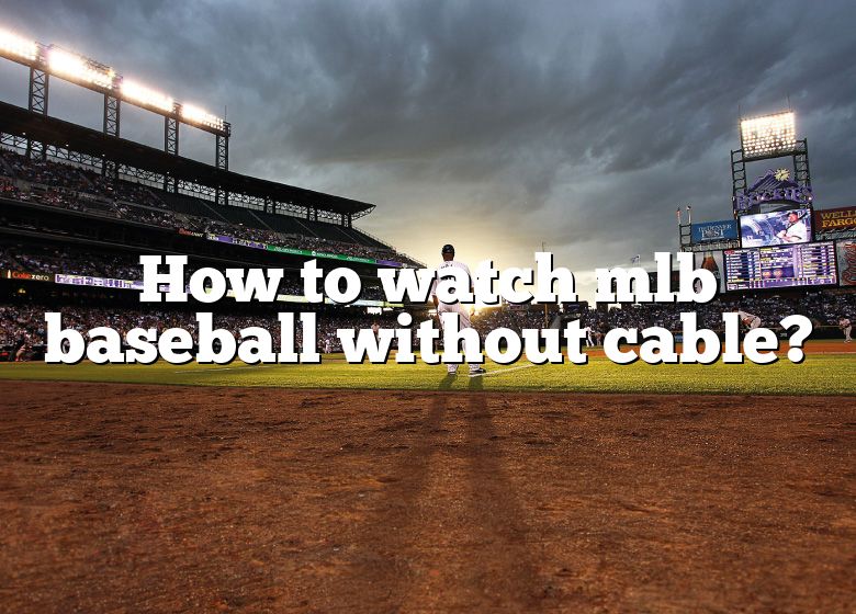 how-to-watch-mlb-baseball-without-cable-dna-of-sports