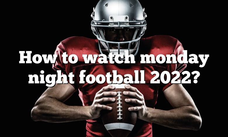 How to watch monday night football 2022?