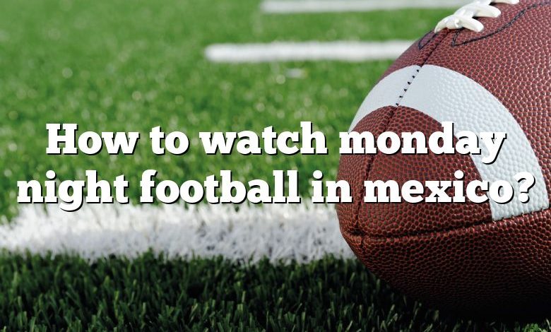 How to watch monday night football in mexico?