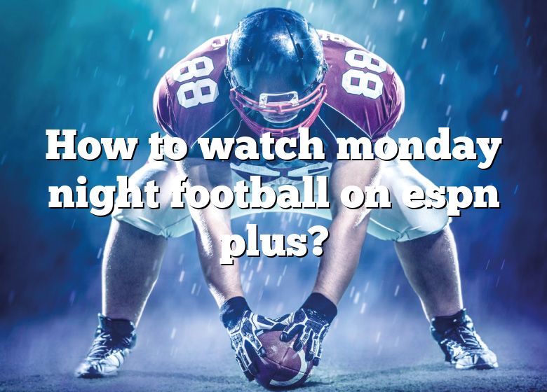 How To Watch Monday Night Football On Espn Plus? DNA Of SPORTS