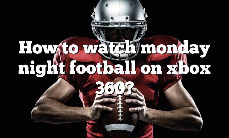 How to watch monday night football on xbox 360?