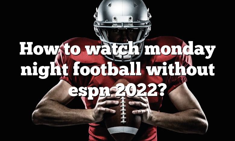 How to watch monday night football without espn 2022?