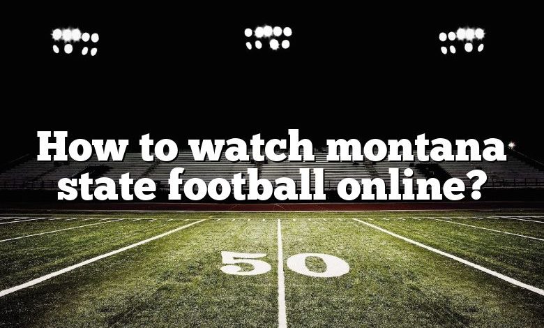 How to watch montana state football online?