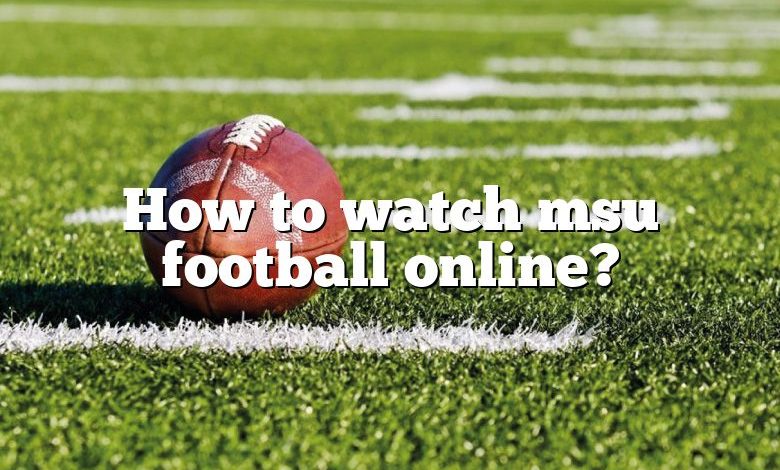 How to watch msu football online?