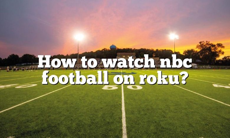 How to watch nbc football on roku?