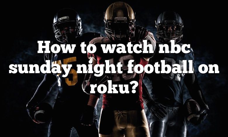 How to watch nbc sunday night football on roku?