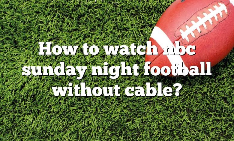 How to watch nbc sunday night football without cable?